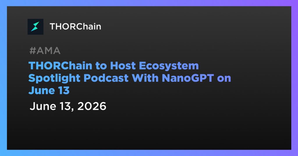 THORChain to Host Ecosystem Spotlight Podcast With NanoGPT on June 13