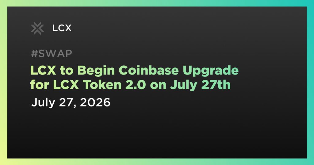 LCX to Begin Coinbase Upgrade for LCX Token 2.0 on July 27th