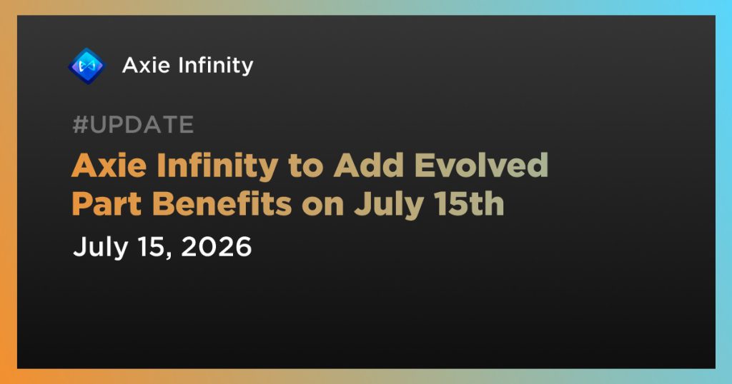 Axie Infinity to Add Evolved Part Benefits on July 15th