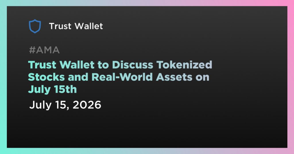 Trust Wallet to Discuss Tokenized Stocks and Real-World Assets on July 15th