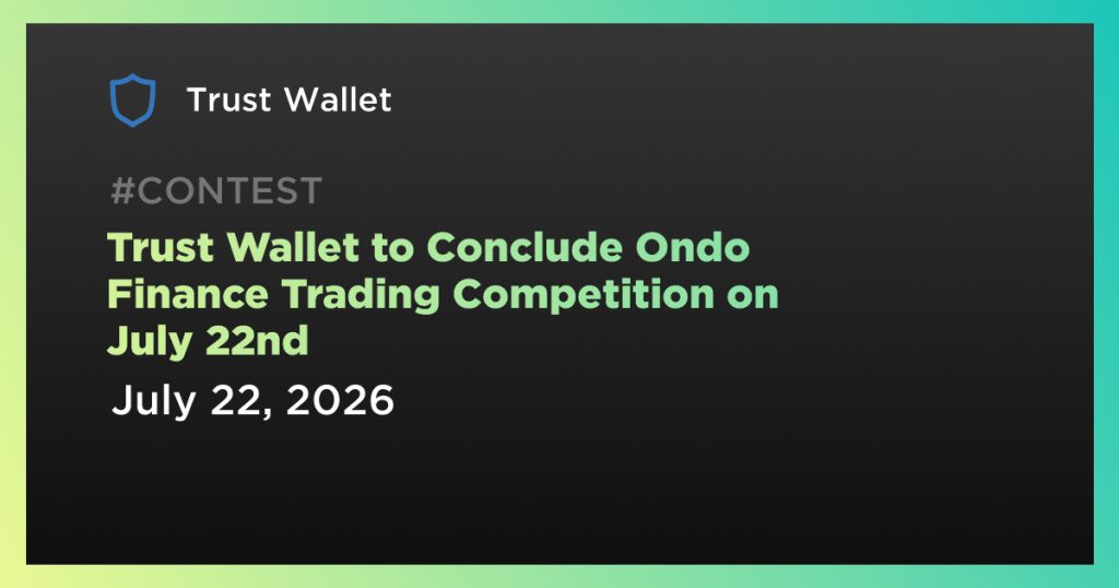 Trust Wallet to Conclude Ondo Finance Trading Competition on July 22nd