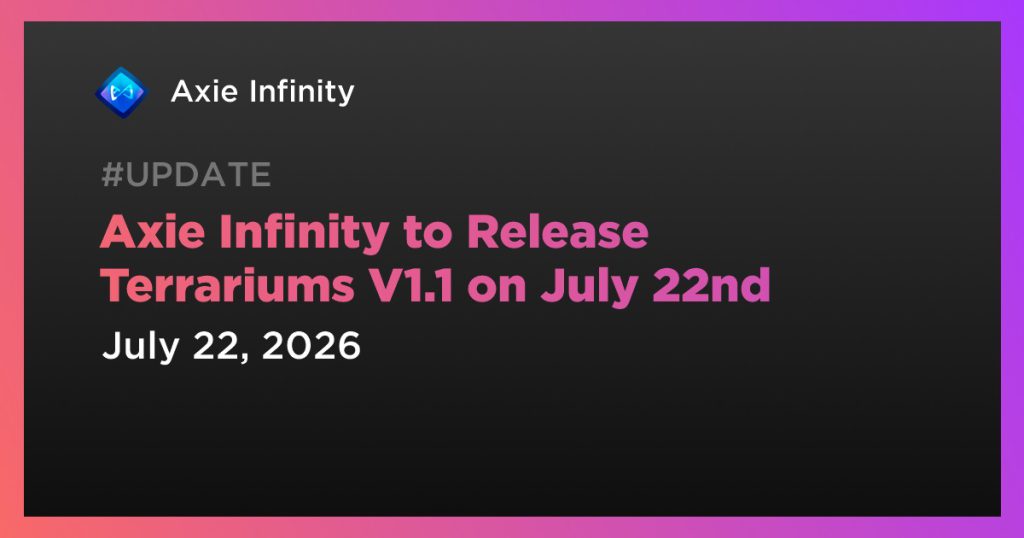 Axie Infinity to Release Terrariums V1.1 on July 22nd