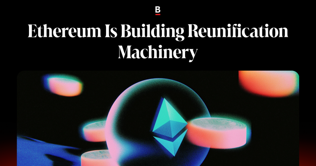 Ethereum Is Building Reunification Machinery